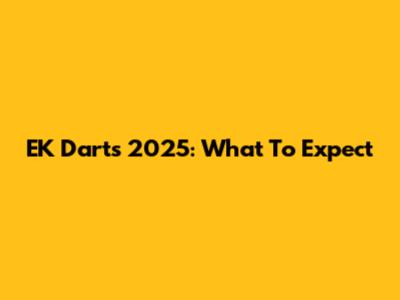 EK Darts 2025: What To Expect