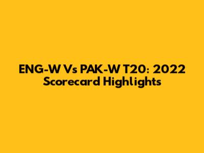 ENG-W Vs PAK-W T20: 2022 Scorecard Highlights