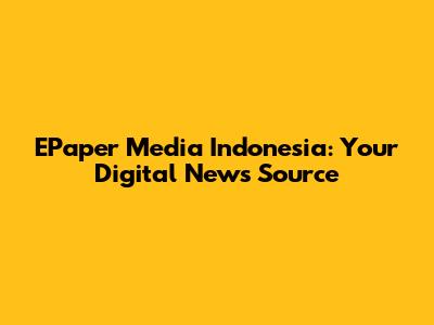 EPaper Media Indonesia: Your Digital News Source