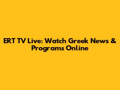 ERT TV Live: Watch Greek News & Programs Online