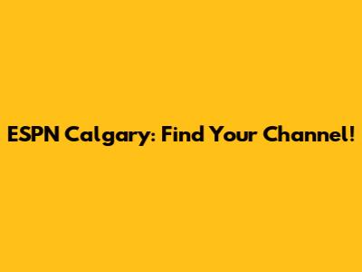 ESPN Calgary: Find Your Channel!