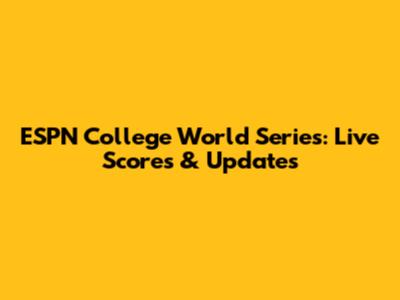 ESPN College World Series: Live Scores & Updates
