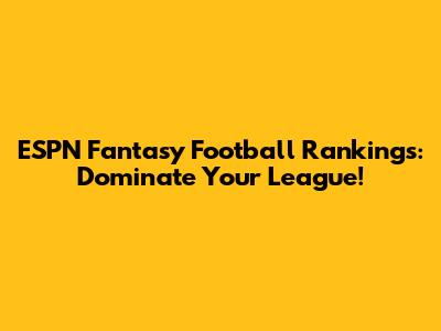 ESPN Fantasy Football Rankings: Dominate Your League!