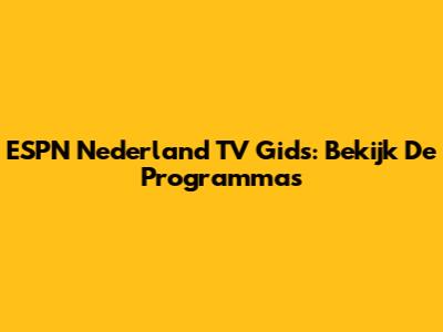 ESPN Nederland TV Gids: Bekijk De Programma's