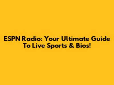 ESPN Radio: Your Ultimate Guide To Live Sports & Bios!