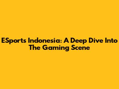 ESports Indonesia: A Deep Dive Into The Gaming Scene