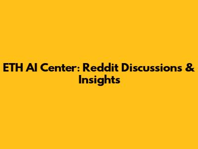 ETH AI Center: Reddit Discussions & Insights