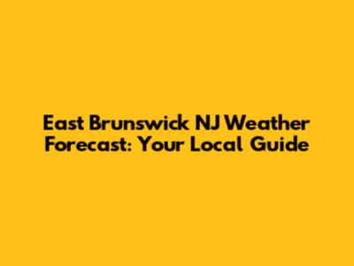 East Brunswick NJ Weather Forecast: Your Local Guide