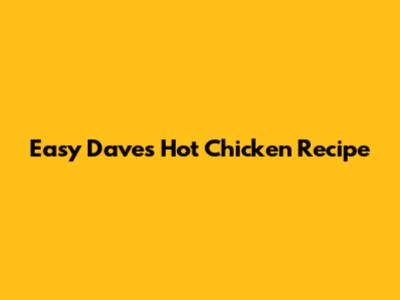 Easy Dave's Hot Chicken Recipe