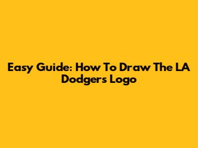 Easy Guide: How To Draw The LA Dodgers Logo