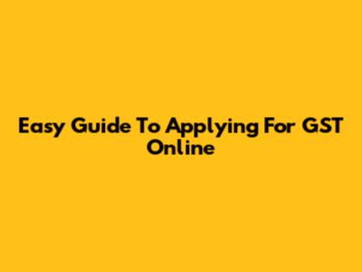 Easy Guide To Applying For GST Online