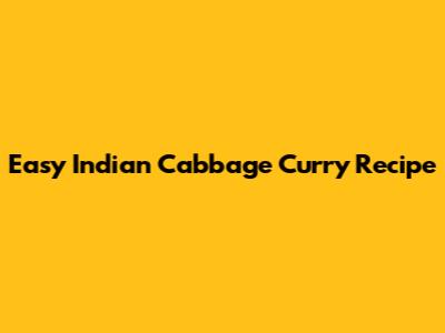 Easy Indian Cabbage Curry Recipe