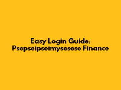 Easy Login Guide: Psepseipseimysesese Finance
