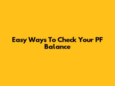 Easy Ways To Check Your PF Balance