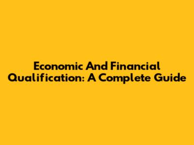 Economic And Financial Qualification: A Complete Guide