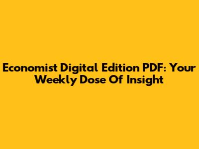 Economist Digital Edition PDF: Your Weekly Dose Of Insight