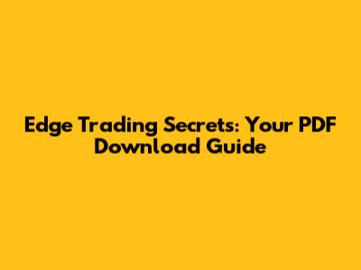 Edge Trading Secrets: Your PDF Download Guide