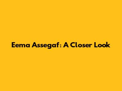 Eema Assegaf: A Closer Look