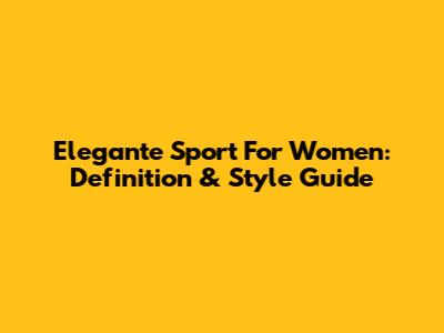 Elegante Sport For Women: Definition & Style Guide