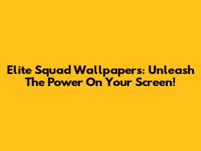 Elite Squad Wallpapers: Unleash The Power On Your Screen!