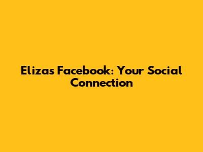 Eliza's Facebook: Your Social Connection