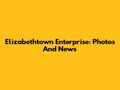 Elizabethtown Enterprise: Photos And News