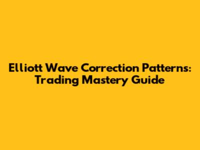 Elliott Wave Correction Patterns: Trading Mastery Guide