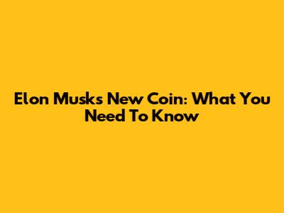 Elon Musk's New Coin: What You Need To Know