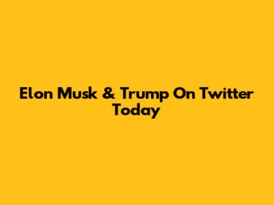 Elon Musk & Trump On Twitter Today