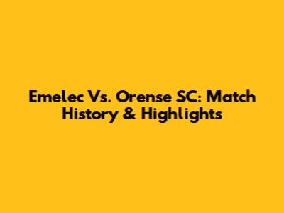 Emelec Vs. Orense SC: Match History & Highlights