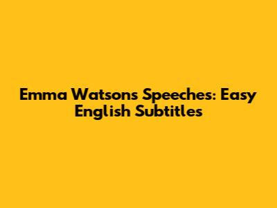 Emma Watson's Speeches: Easy English Subtitles