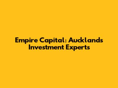 Empire Capital: Auckland's Investment Experts