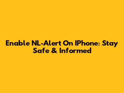 Enable NL-Alert On IPhone: Stay Safe & Informed