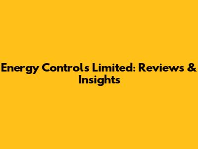 Energy Controls Limited: Reviews & Insights