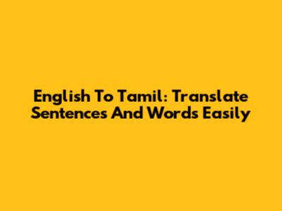 English To Tamil: Translate Sentences And Words Easily