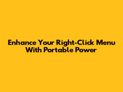 Enhance Your Right-Click Menu With Portable Power