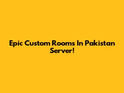 Epic Custom Rooms In Pakistan Server!
