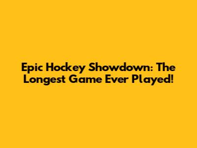 Epic Hockey Showdown: The Longest Game Ever Played!