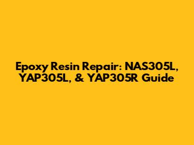 Epoxy Resin Repair: NAS305L, YAP305L, & YAP305R Guide
