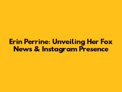 Erin Perrine: Unveiling Her Fox News & Instagram Presence