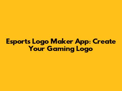 Esports Logo Maker App: Create Your Gaming Logo