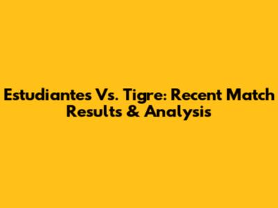 Estudiantes Vs. Tigre: Recent Match Results & Analysis