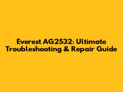 Everest AG2532: Ultimate Troubleshooting & Repair Guide