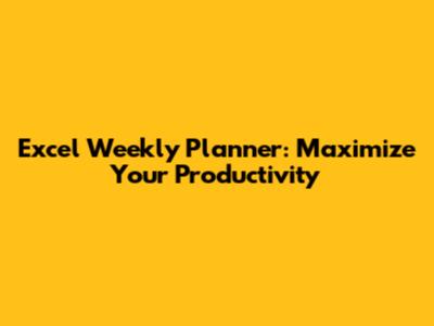 Excel Weekly Planner: Maximize Your Productivity
