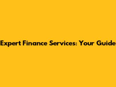 Expert Finance Services: Your Guide