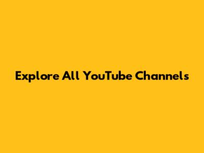 Explore All YouTube Channels