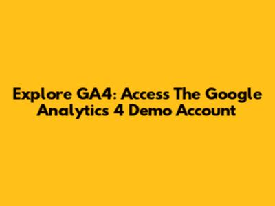 Explore GA4: Access The Google Analytics 4 Demo Account
