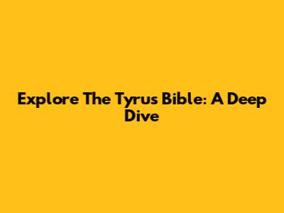 Explore The Tyrus Bible: A Deep Dive