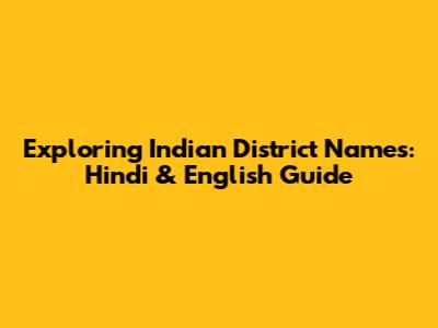 Exploring Indian District Names: Hindi & English Guide