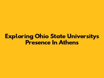 Exploring Ohio State University's Presence In Athens